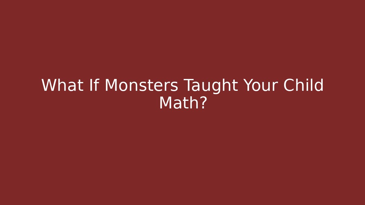 What If Monsters Taught Your Child Math?