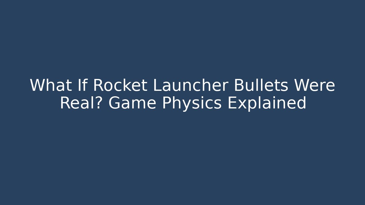 What If Rocket Launcher Bullets Were Real? Game Physics Explained - Felix Cat Insurance
