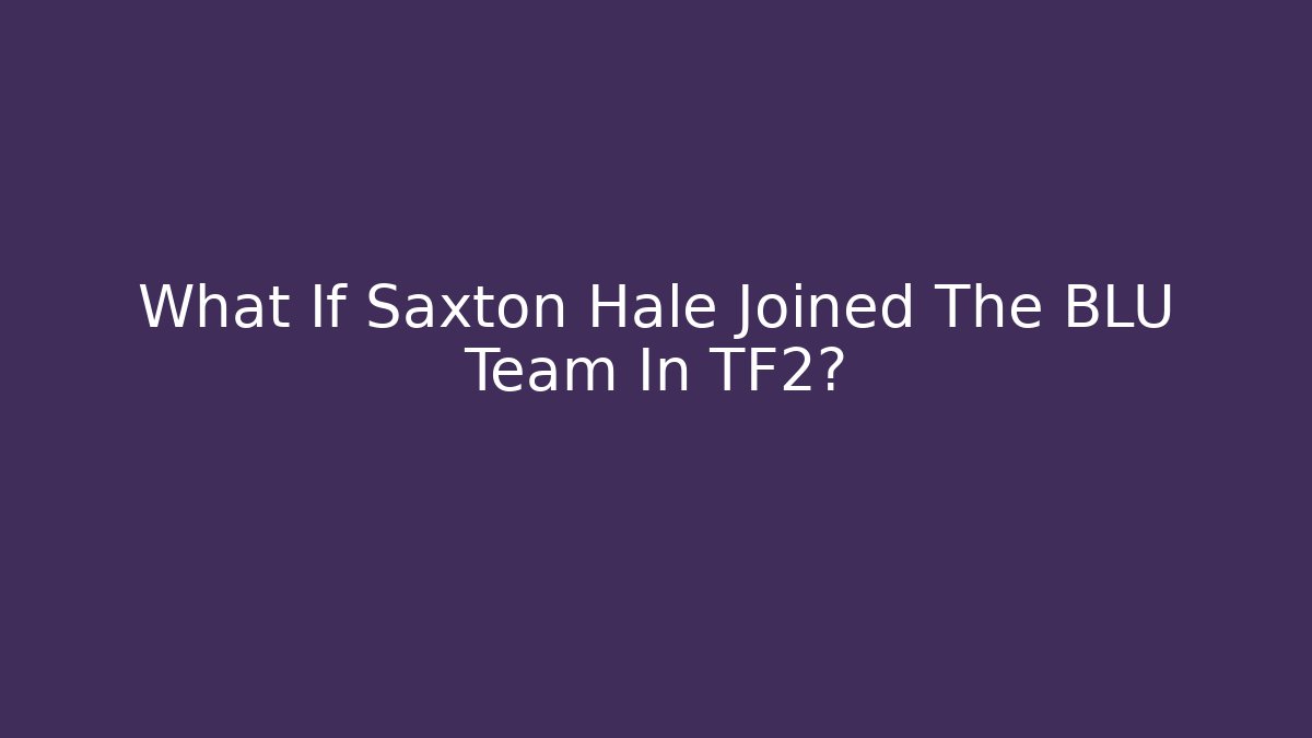What If Saxton Hale Joined The BLU Team In TF2?