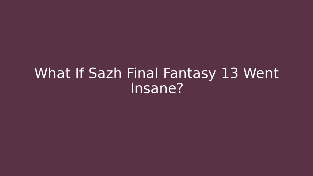 What If Sazh Final Fantasy 13 Went Insane?