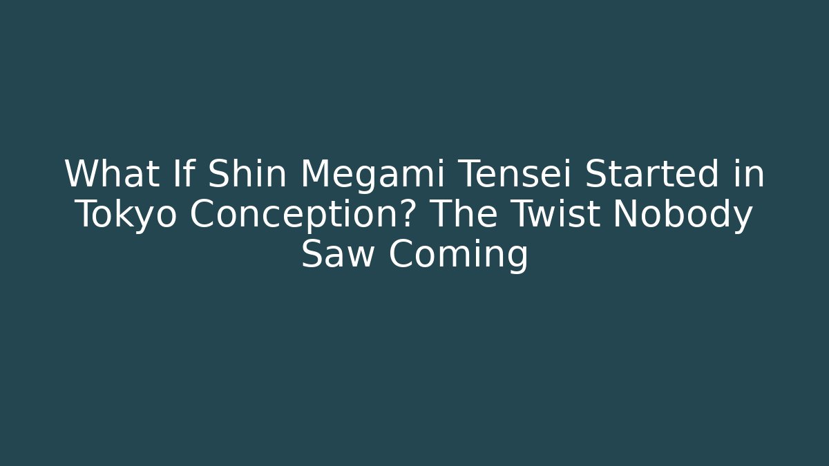 What If Shin Megami Tensei Started in Tokyo Conception? The Twist Nobody Saw Coming