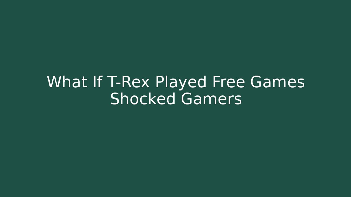 What If T-Rex Played Free Games Shocked Gamers