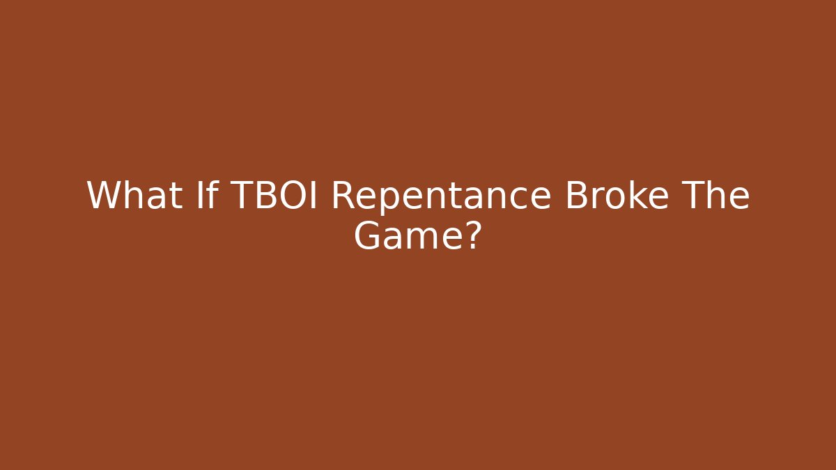 What If TBOI Repentance Broke The Game? - Felix Cat Insurance