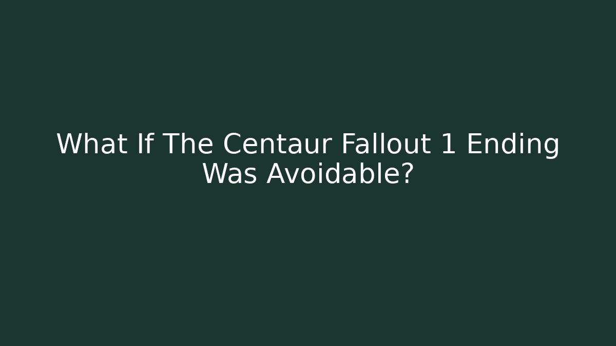 What If The Centaur Fallout 1 Ending Was Avoidable?