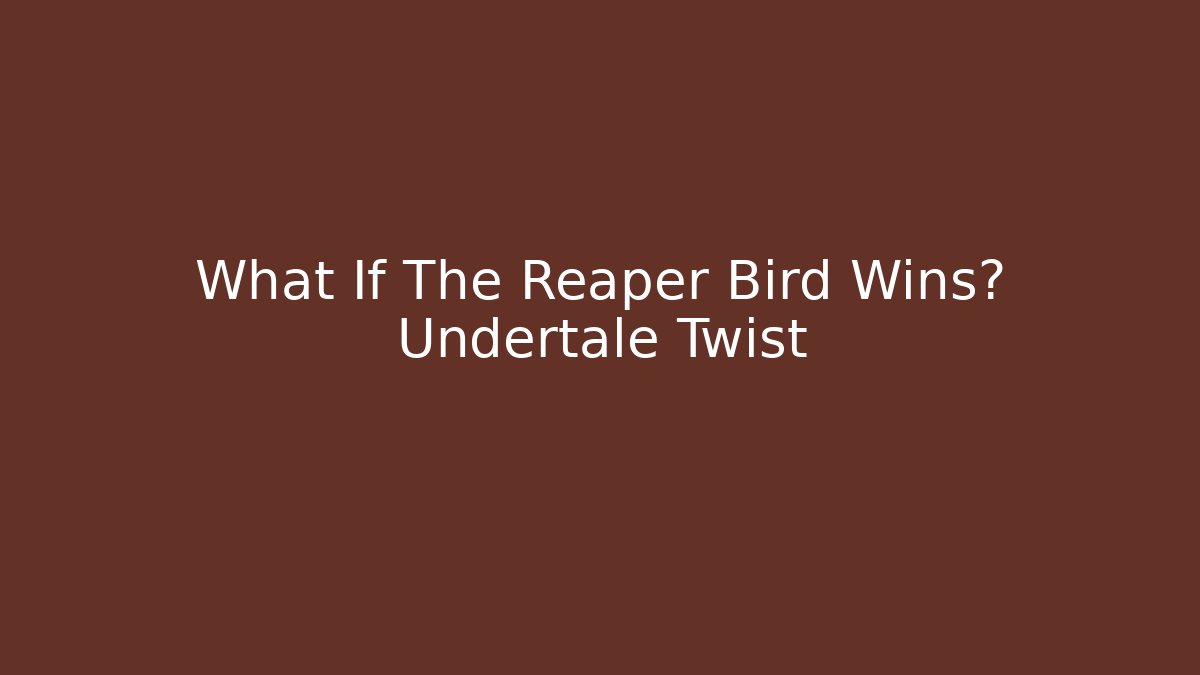 What If The Reaper Bird Wins? Undertale Twist - Felix Cat Insurance