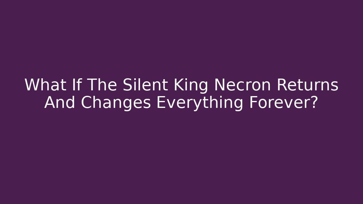 What If The Silent King Necron Returns And Changes Everything Forever? - Felix Cat Insurance