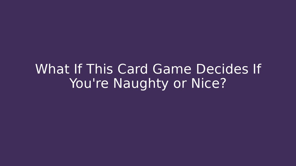 What If This Card Game Decides If You're Naughty or Nice?