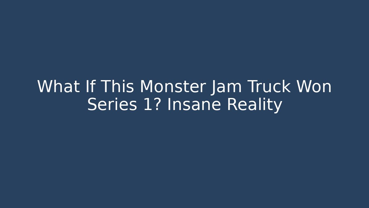 What If This Monster Jam Truck Won Series 1? Insane Reality