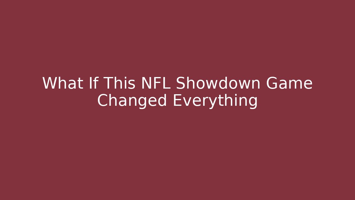What If This NFL Showdown Game Changed Everything