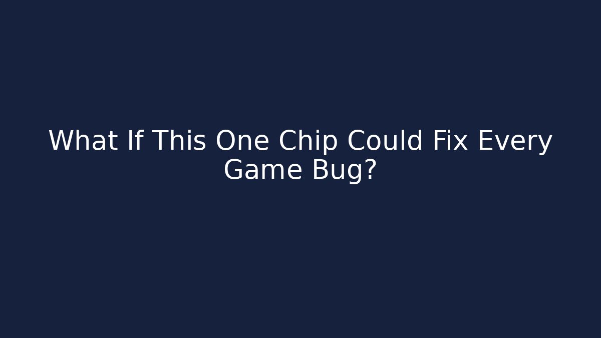What If This One Chip Could Fix Every Game Bug?