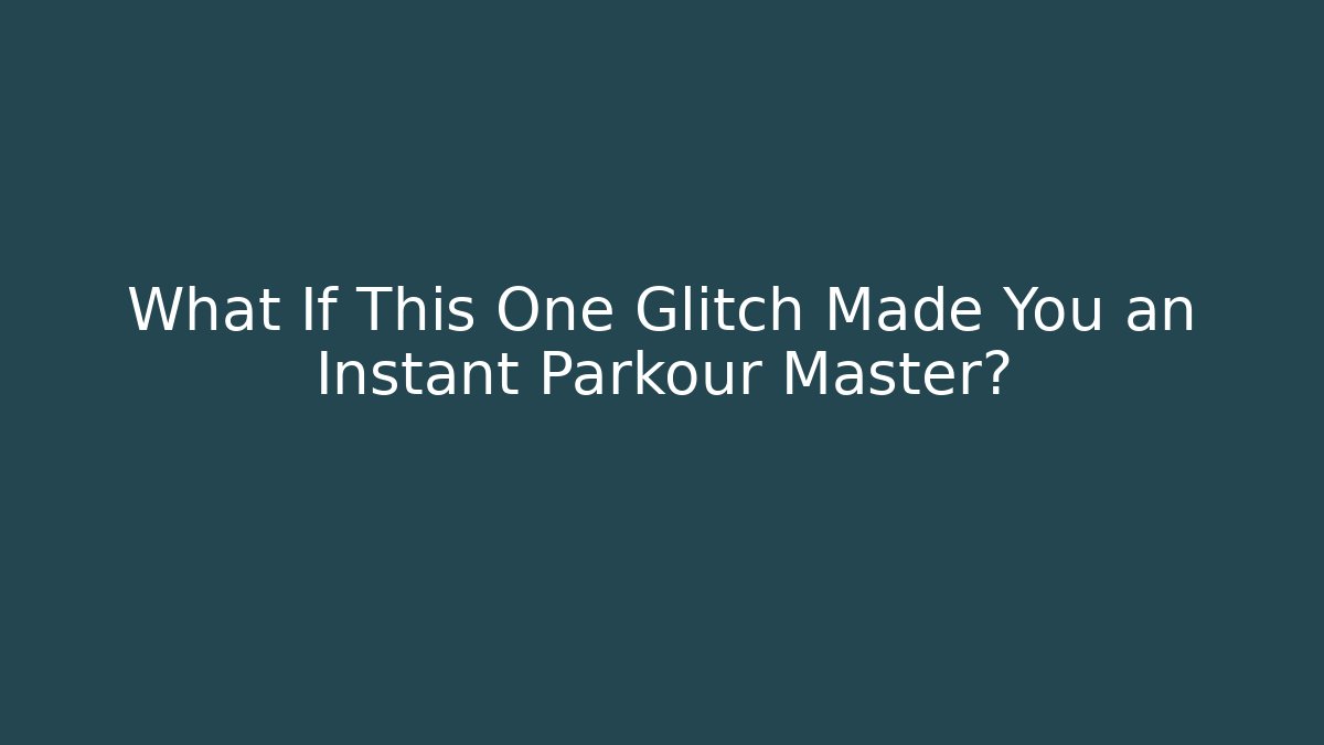 What If This One Glitch Made You an Instant Parkour Master?