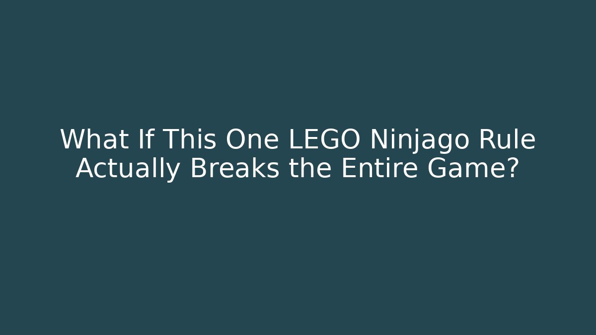 What If This One LEGO Ninjago Rule Actually Breaks the Entire Game?