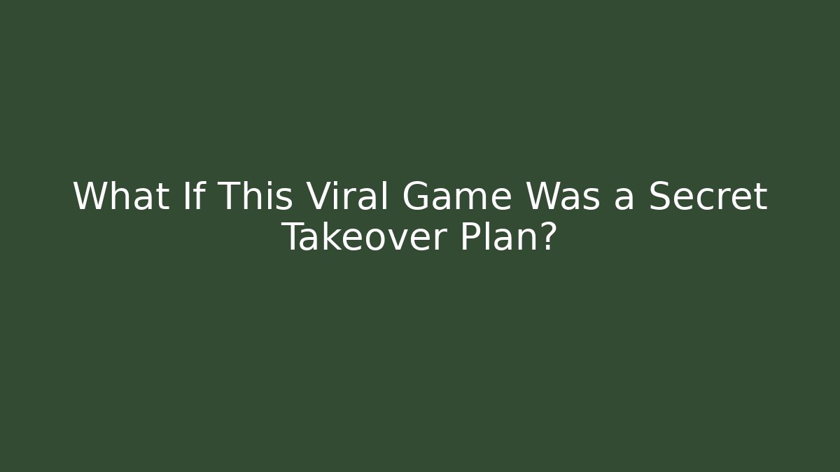 What If This Viral Game Was a Secret Takeover Plan?