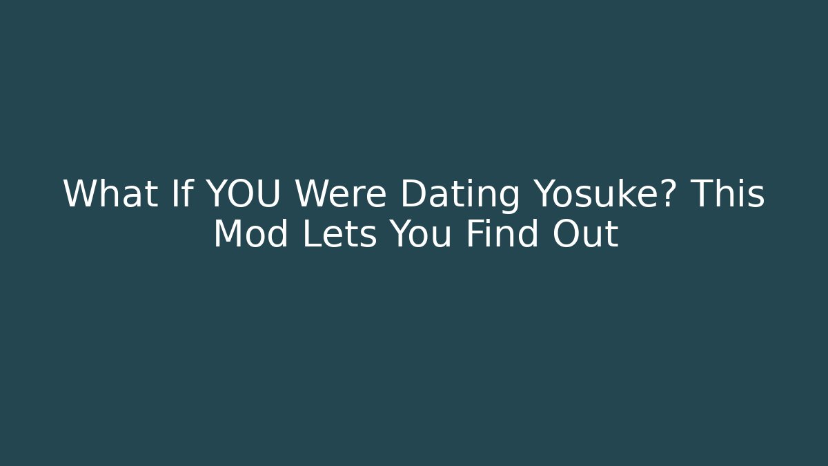 What If YOU Were Dating Yosuke? This Mod Lets You Find Out