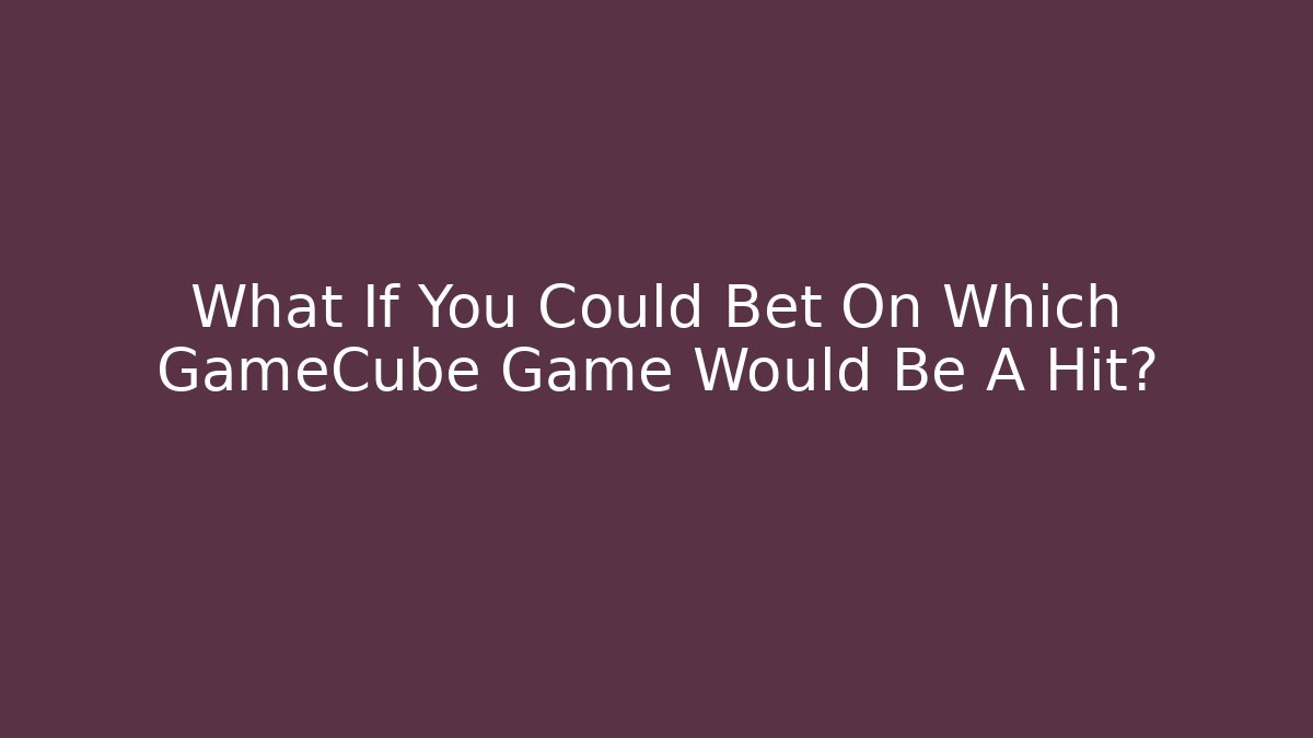 What If You Could Bet On Which GameCube Game Would Be A Hit?