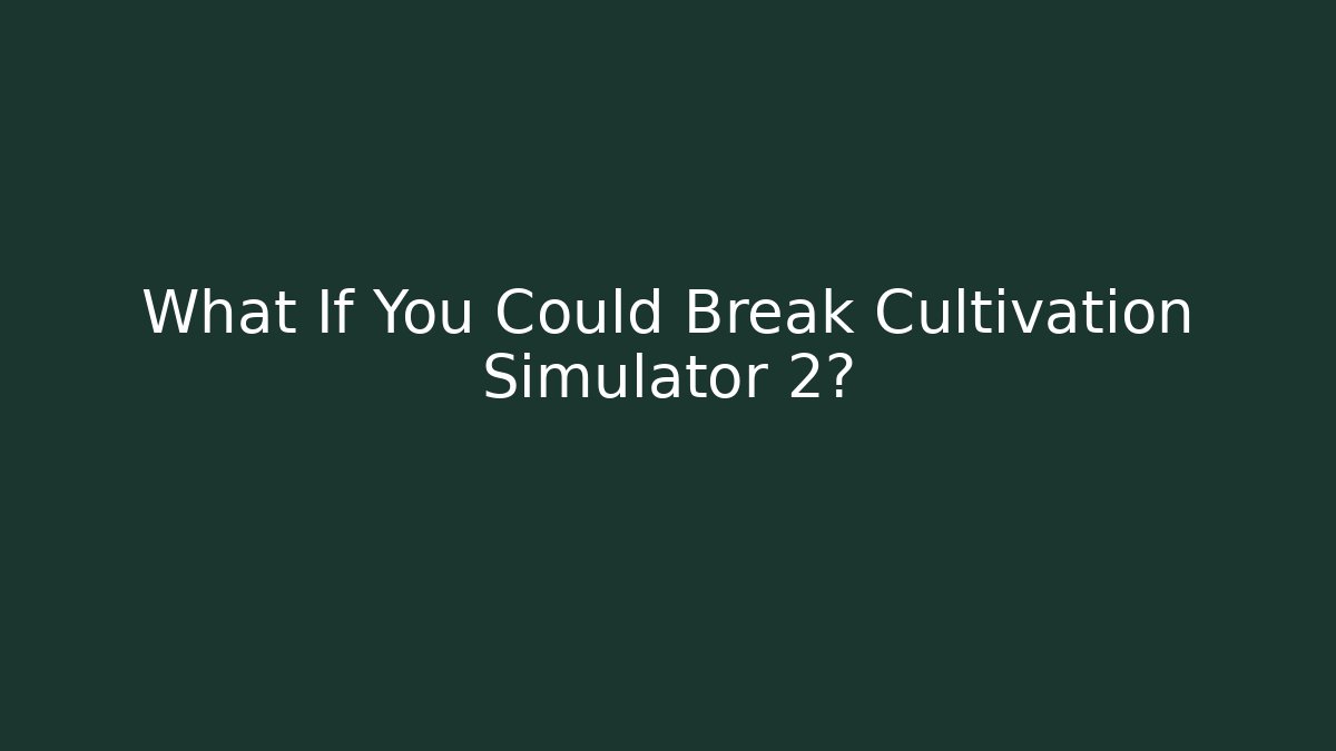 What If You Could Break Cultivation Simulator 2? - Felix Cat Insurance