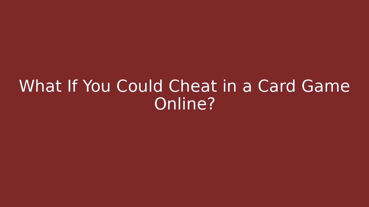 What If You Could Cheat in a Card Game Online? - Felix Cat Insurance