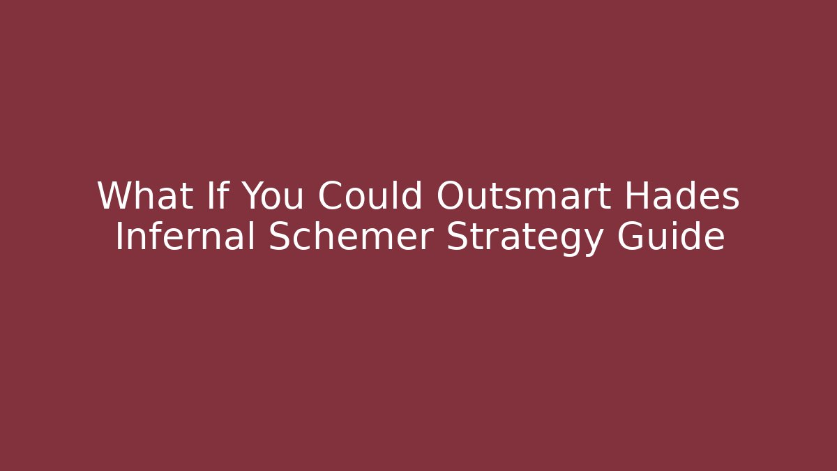 What If You Could Outsmart Hades Infernal Schemer Strategy Guide
