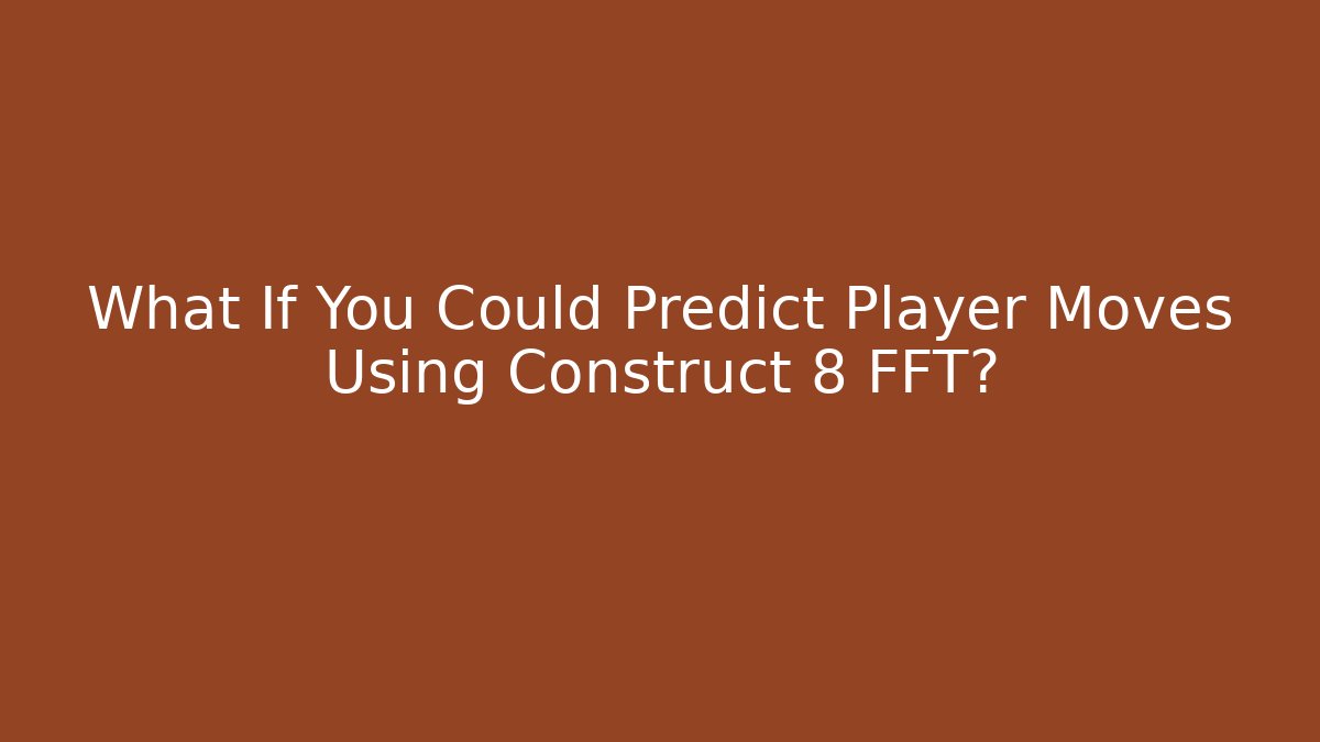 What If You Could Predict Player Moves Using Construct 8 FFT? - Felix Cat Insurance