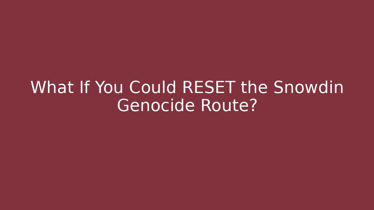 What If You Could RESET the Snowdin Genocide Route?