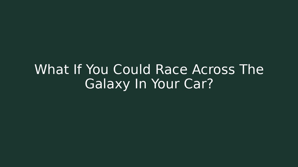 What If You Could Race Across The Galaxy In Your Car? - Felix Cat Insurance