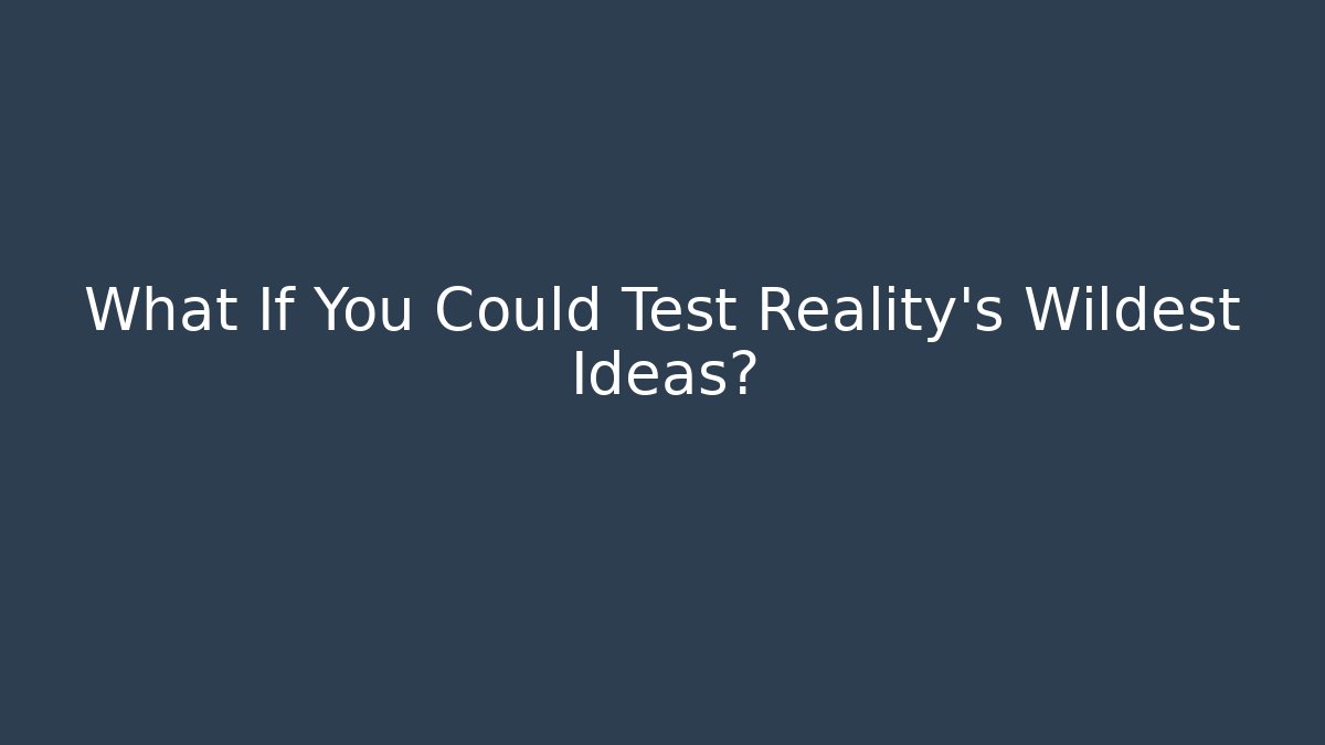 What If You Could Test Reality's Wildest Ideas? - Felix Cat Insurance