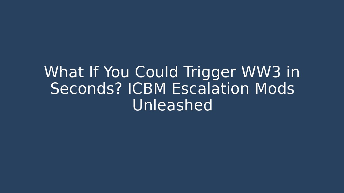 What If You Could Trigger WW3 in Seconds? ICBM Escalation Mods Unleashed - Felix Cat Insurance