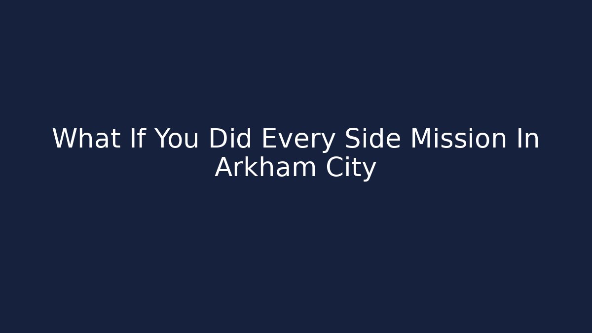 What If You Did Every Side Mission In Arkham City - Felix Cat Insurance