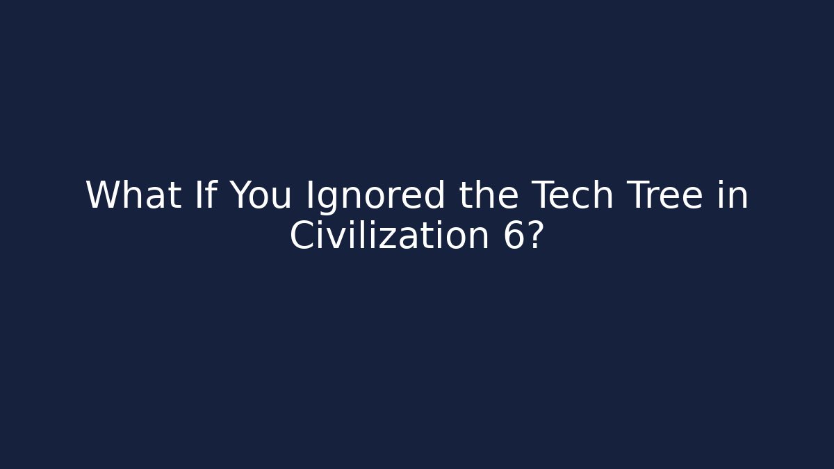 What If You Ignored the Tech Tree in Civilization 6?