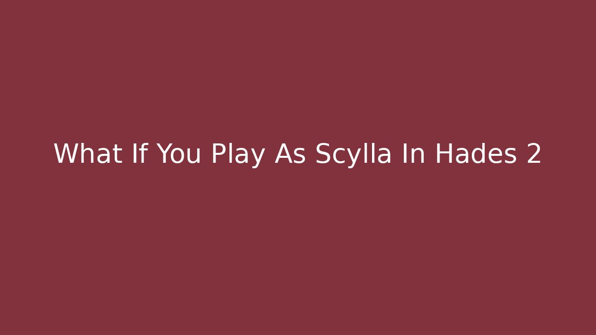 What If You Play As Scylla In Hades 2