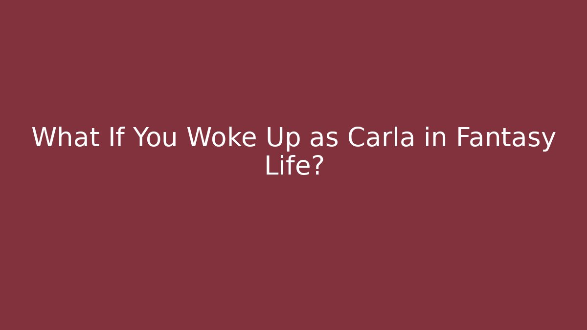 What If You Woke Up as Carla in Fantasy Life?