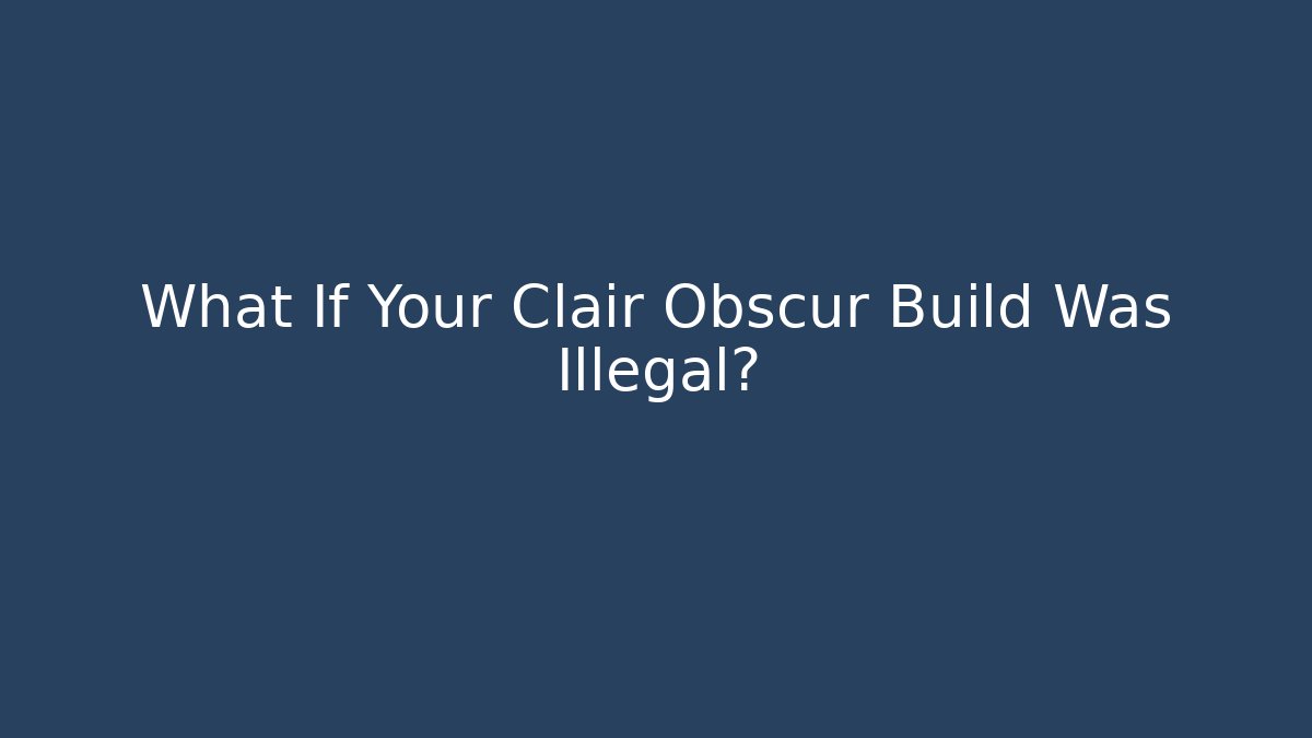 What If Your Clair Obscur Build Was Illegal?