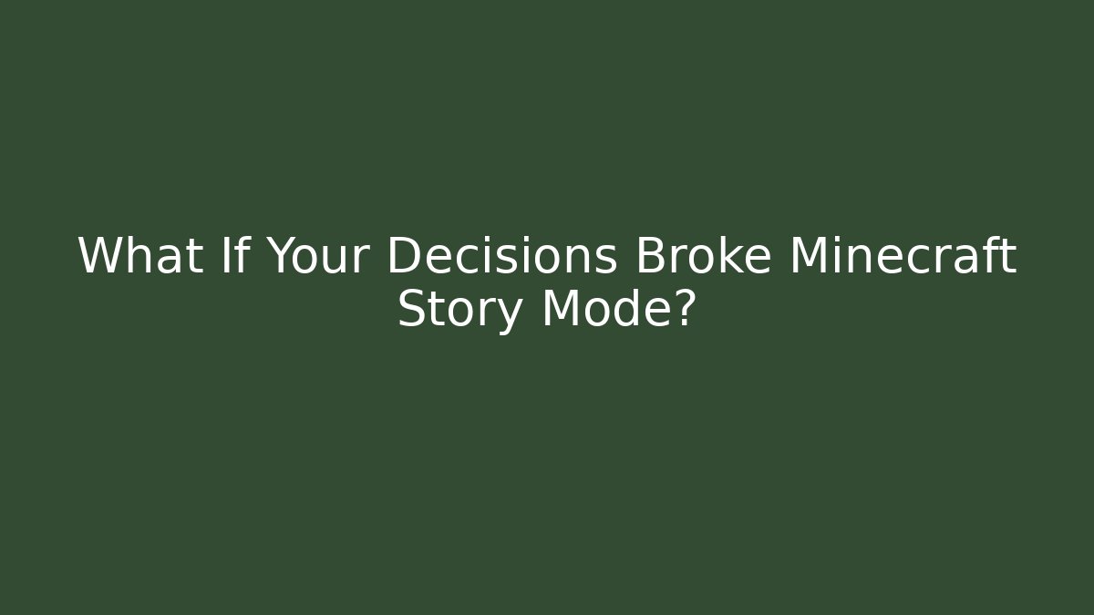 What If Your Decisions Broke Minecraft Story Mode?