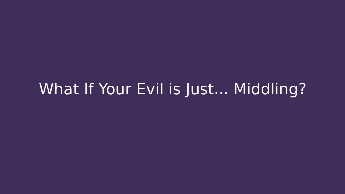 What If Your Evil is Just… Middling? - Felix Cat Insurance