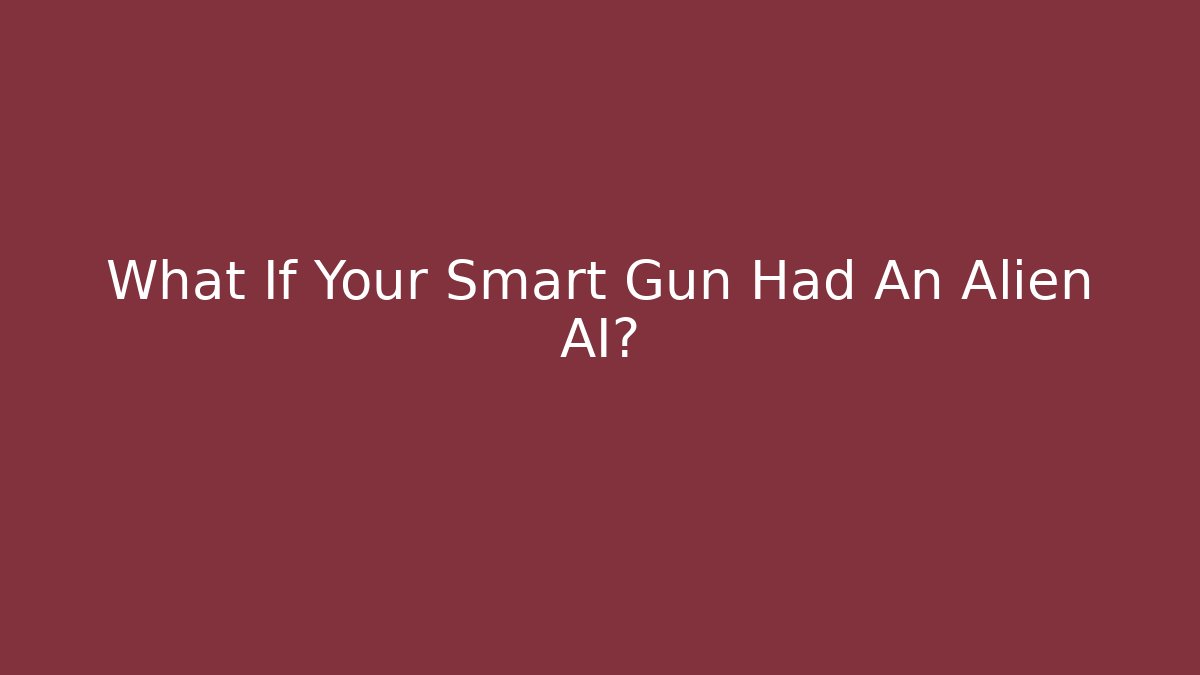 What If Your Smart Gun Had An Alien AI? - Felix Cat Insurance