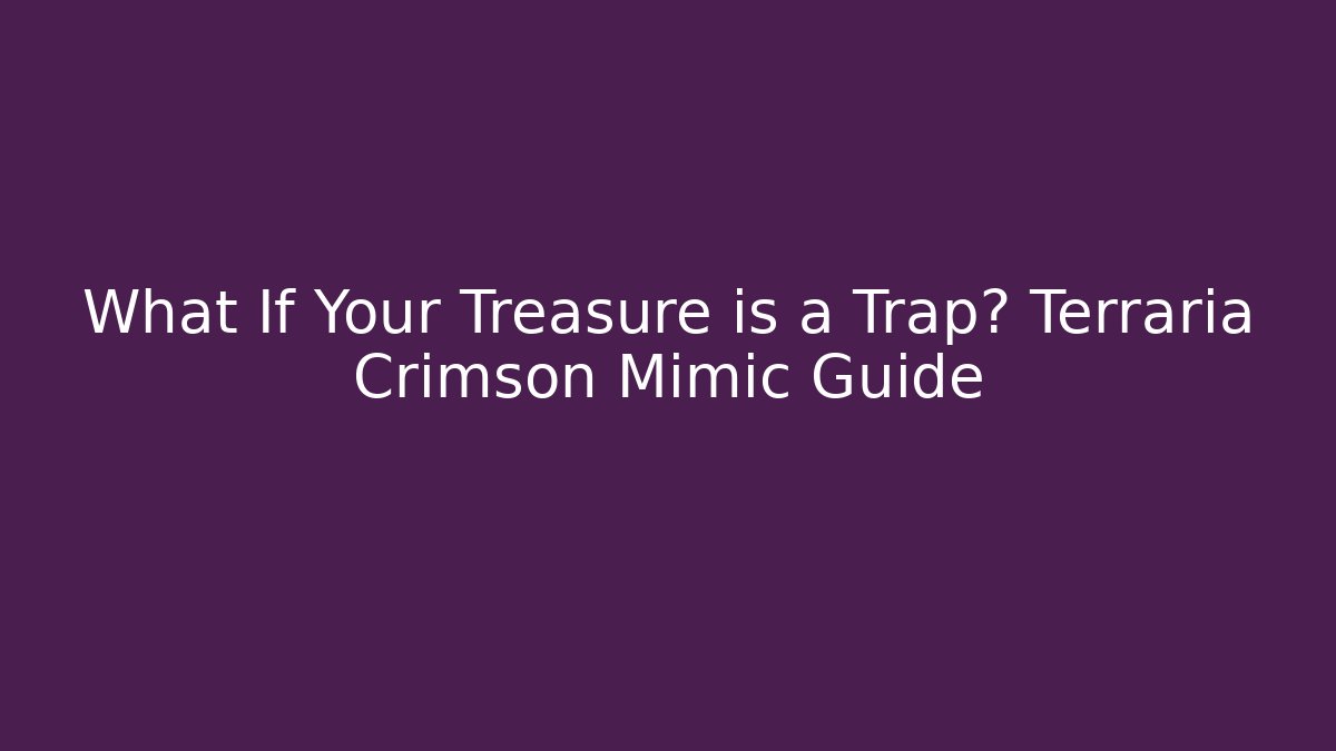 What If Your Treasure is a Trap? Terraria Crimson Mimic Guide