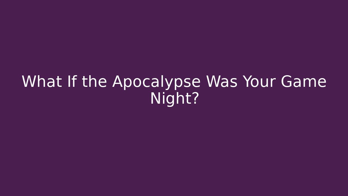 What If the Apocalypse Was Your Game Night? - Felix Cat Insurance