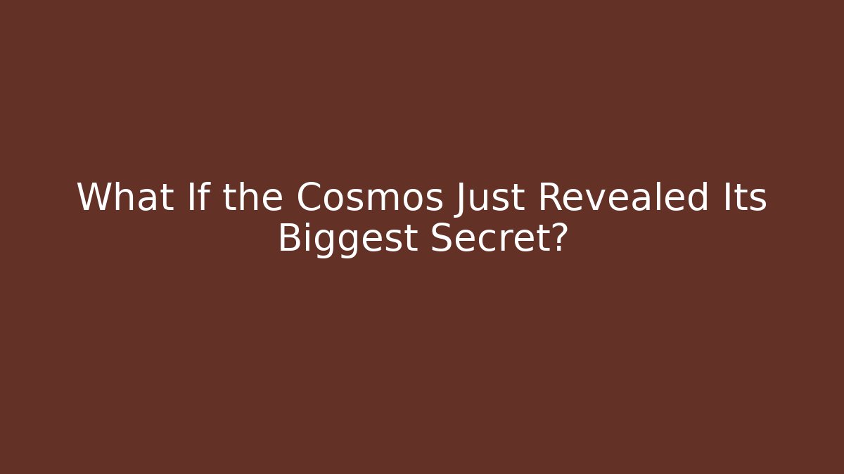 What If the Cosmos Just Revealed Its Biggest Secret?