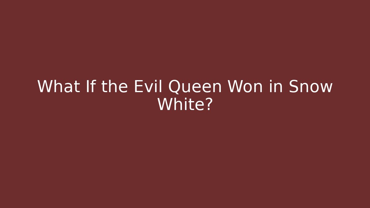 What If the Evil Queen Won in Snow White?
