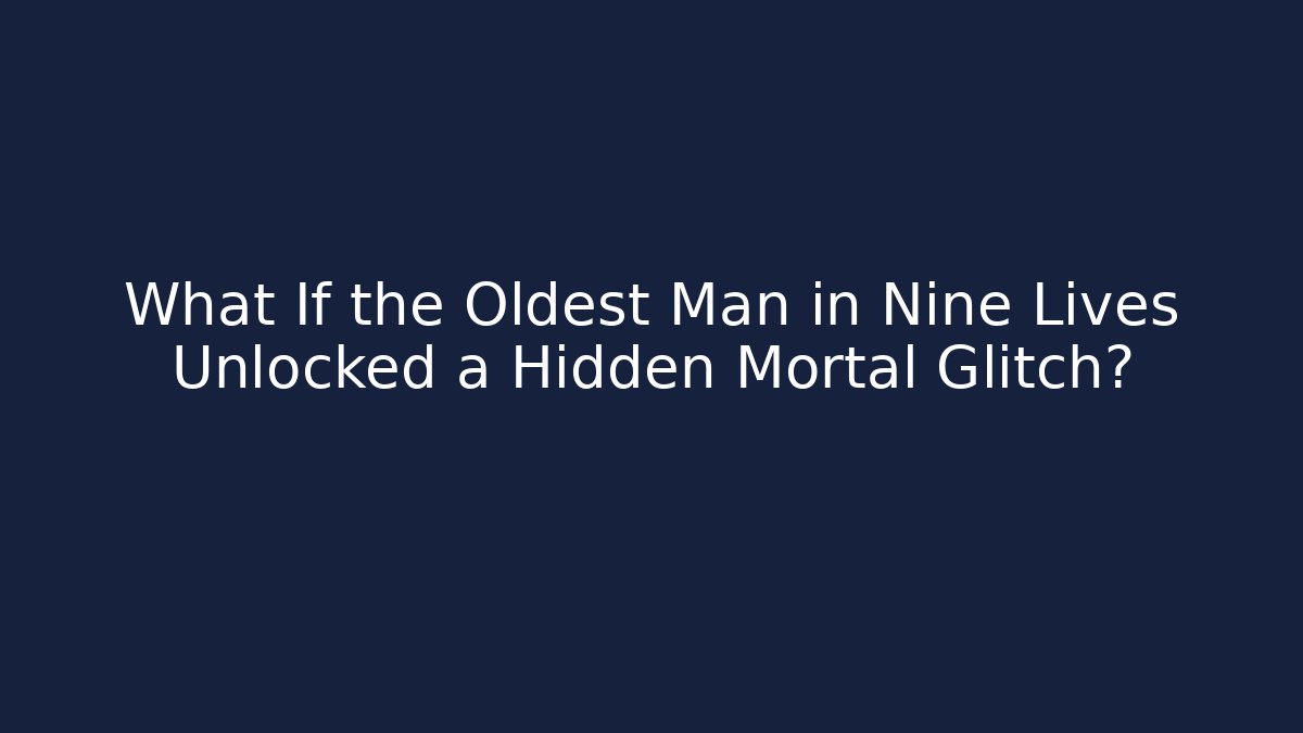 What If the Oldest Man in Nine Lives Unlocked a Hidden Mortal Glitch?