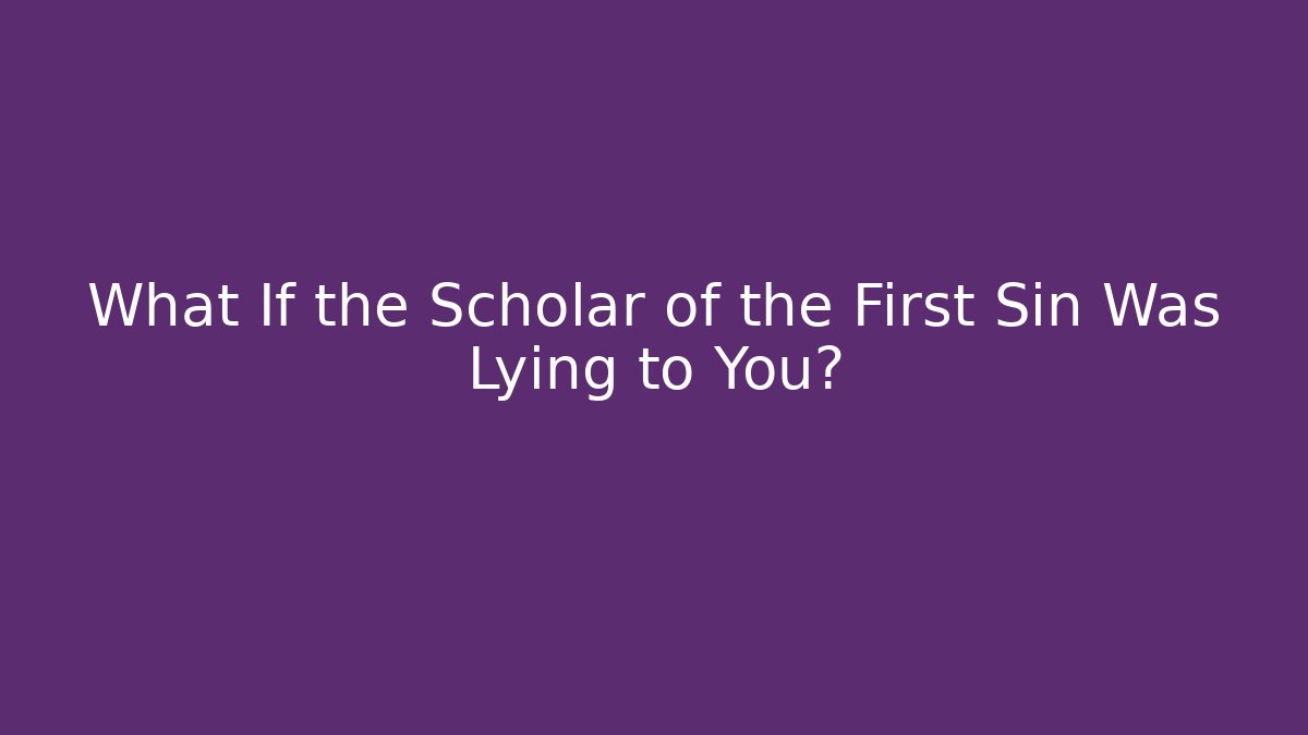 What If the Scholar of the First Sin Was Lying to You? - Felix Cat Insurance