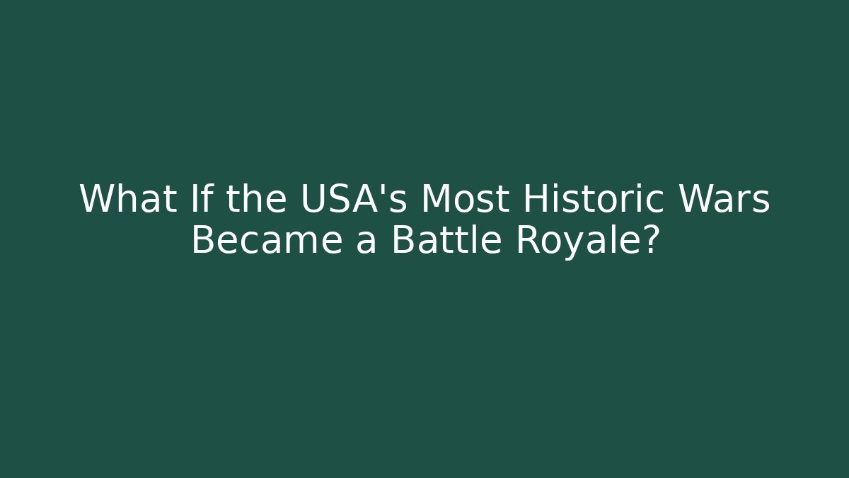 What If the USA's Most Historic Wars Became a Battle Royale?