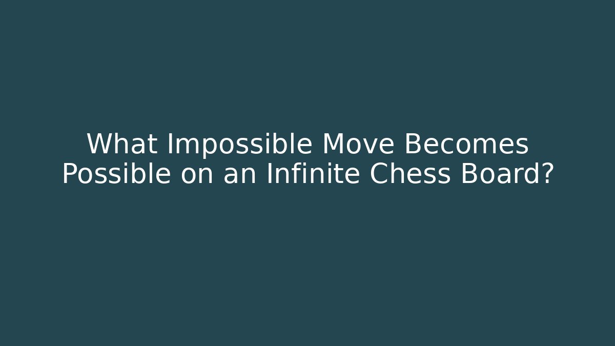 What Impossible Move Becomes Possible on an Infinite Chess Board?