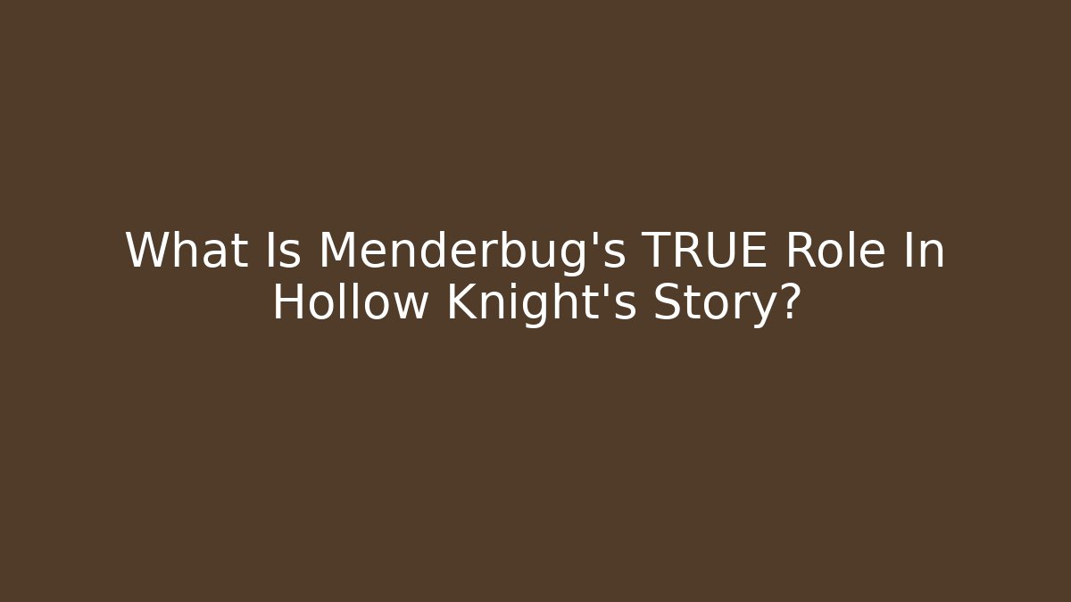 What Is Menderbug's TRUE Role In Hollow Knight's Story?