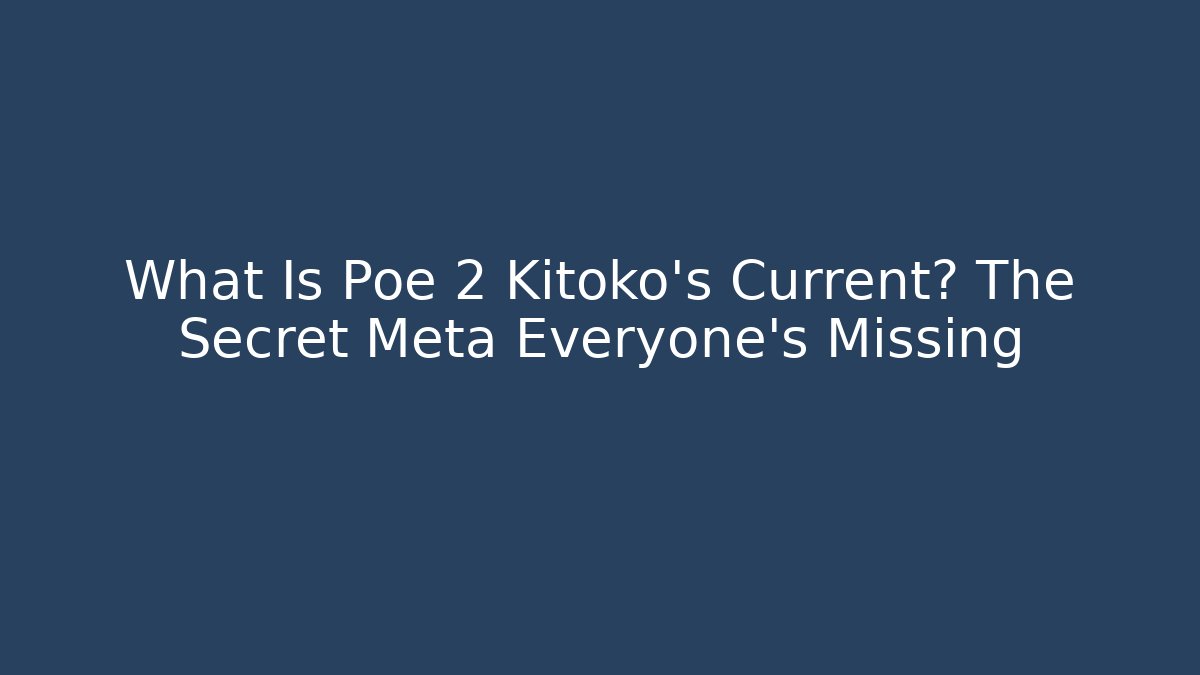 What Is Poe 2 Kitoko's Current? The Secret Meta Everyone's Missing