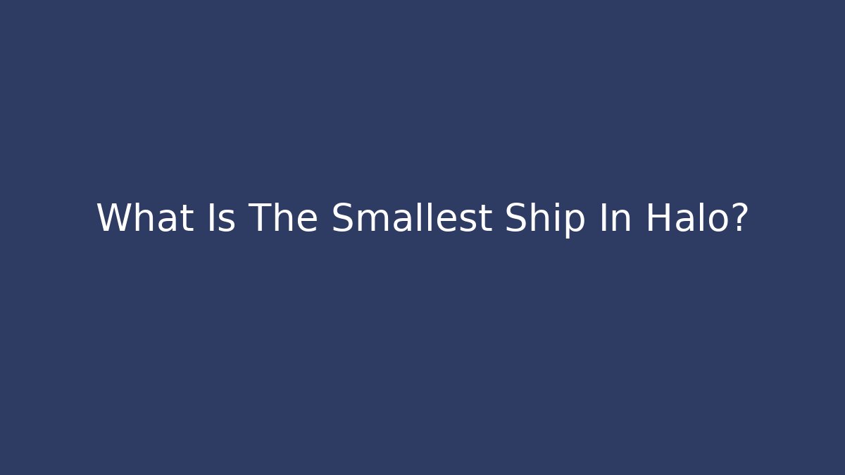 What Is The Smallest Ship In Halo?