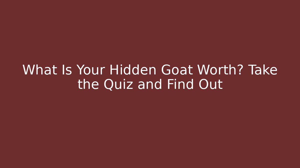 What Is Your Hidden Goat Worth? Take the Quiz and Find Out