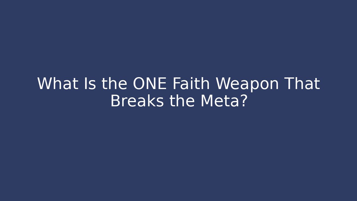 What Is the ONE Faith Weapon That Breaks the Meta?