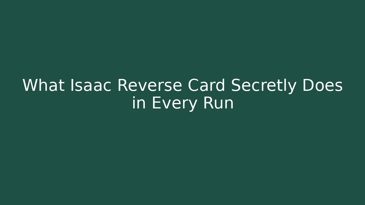 What Isaac Reverse Card Secretly Does in Every Run