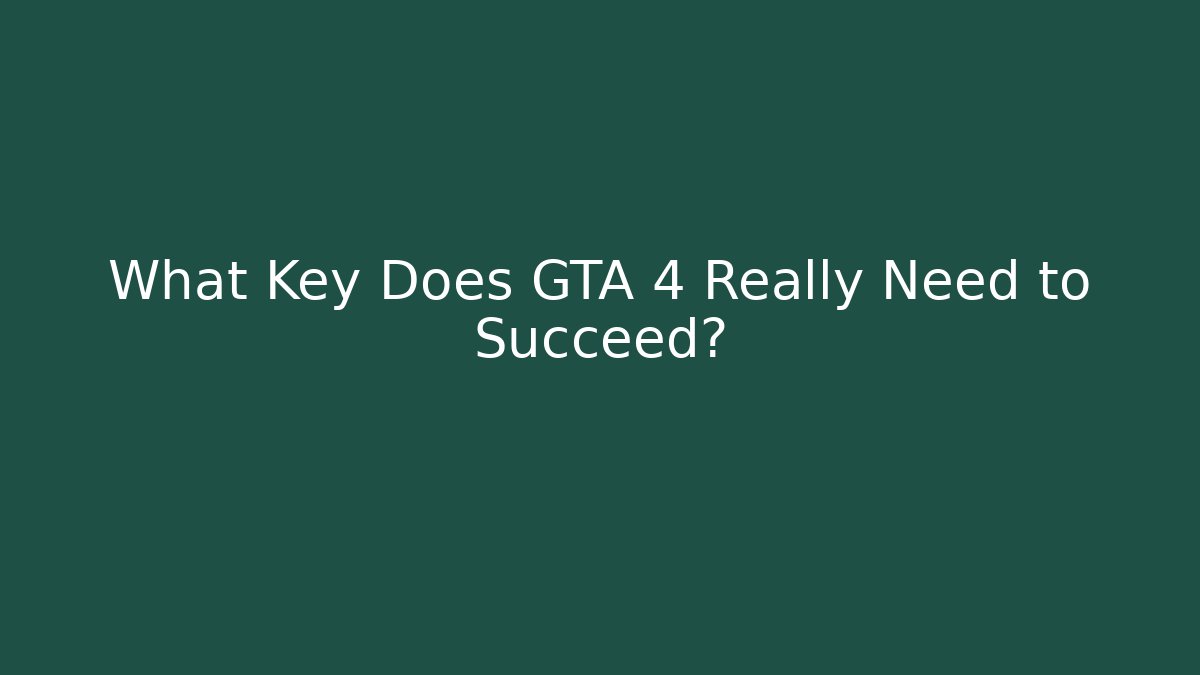 What Key Does GTA 4 Really Need to Succeed? - Felix Cat Insurance